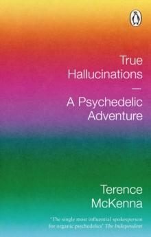 TRUE HALLUCINATIONS : A PSYCHEDELIC ADVENTURE