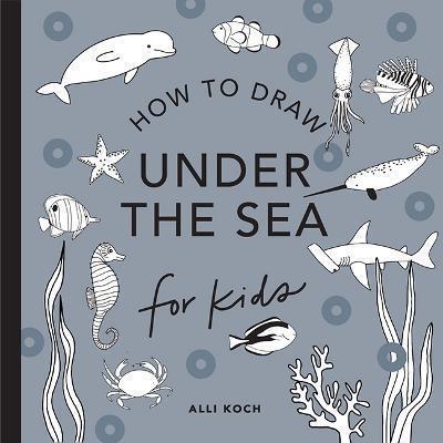 UNDER THE SEA: HOW TO DRAW BOOKS FOR KIDS