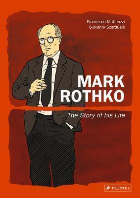 MARK ROTHKO : THE STORY OF HIS LIFE