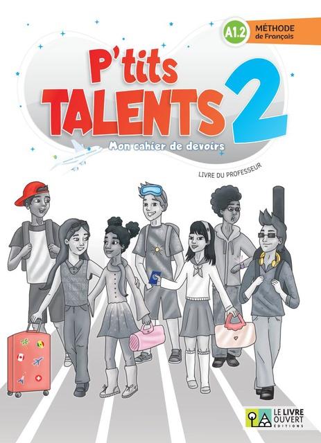 P'TITS TALENTS 2 LIVRE DU PROFESSEUR MON CAHIER DE DEVOIRS