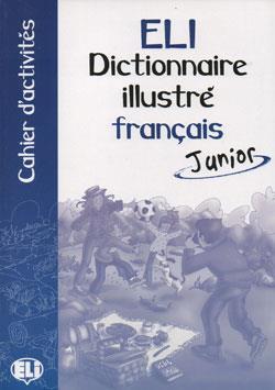 ELI DICTIONNAIRE ILLUSTRE FRANCAIS JUNIOR CAHIER D' ACTIVITES