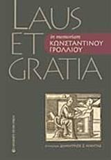 LAUS ET GRATIA IN MEMORIAM ΚΩΝΣΤΑΝΤΙΝΟΥ ΓΡΟΛΛΙΟΥ