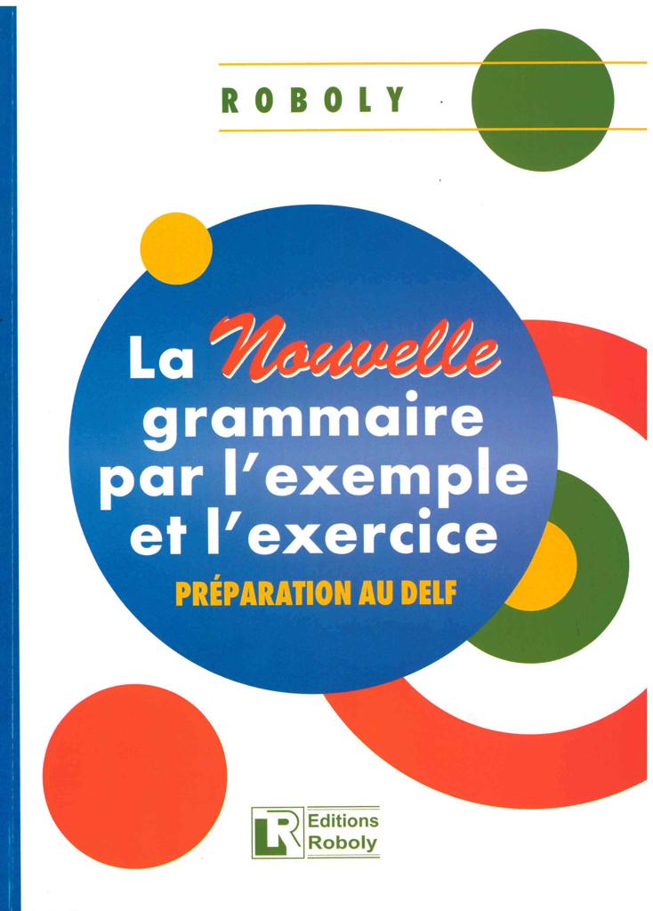 LA NOUVELLE GRAMMAIRE PAR L' EXEMPLE ET L' EXERCICE